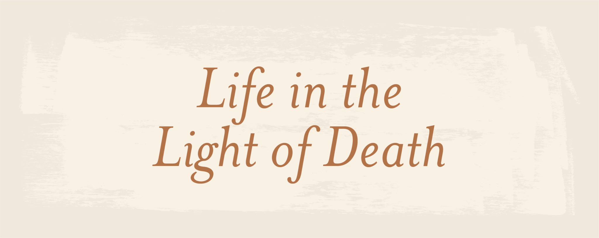 Life in the Light of Death - Laity Lodge